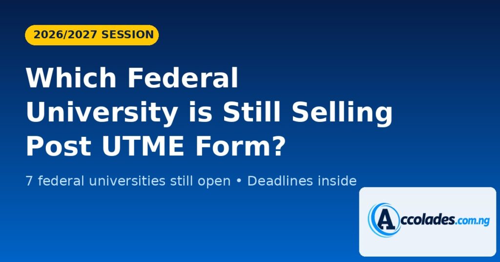 Which Federal University is Still Selling Post UTME Form: Latest 2026/2027 Update